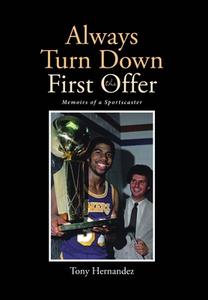Always Turn Down the First Offer di Tony Hernandez edito da Page Publishing, Inc.