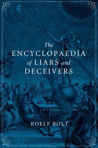 The Encyclopaedia of Liars and Deceivers di Roelf Bolt edito da REAKTION BOOKS