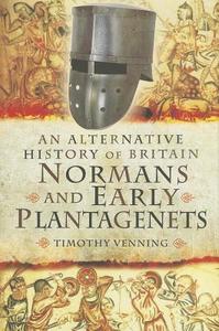 Alternative History of Britain: Normans and Early Plantagenets di Timothy Venning edito da Pen & Sword Books Ltd