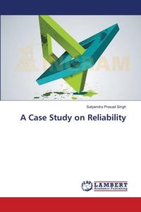 A Case Study on Reliability di Satyendra Prasad Singh edito da LAP Lambert Academic Publishing
