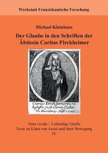 Der Glaube in den Schriften der Äbtissin Caritas Pirckheimer di Michael Kleinhans edito da Books on Demand