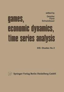 Games, Economic Dynamics, and Time Series Analysis di Xy. Deistler, Xy. Fürst, Xy. Schwödlauer edito da Physica-Verlag HD
