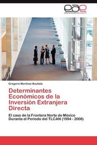 Determinantes Economicos De La Inversion Extranjera Directa di Gregorio Martinez Bautista edito da Eae Editorial Academia Espanola