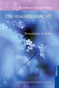 Die Himmelsmacht di Reinhard Anton Faber edito da TRIGA