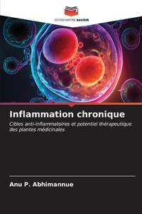 Inflammation chronique di Anu P. Abhimannue edito da Editions Notre Savoir