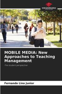 MOBILE MEDIA: New Approaches to Teaching Management di Fernando Lino Junior edito da Our Knowledge Publishing