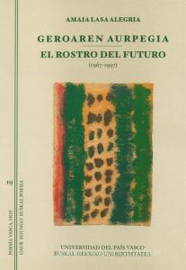 Gegoaren aurpegia, el rostro del futuro, (1967-1997) di Amaia Lasa Alegria edito da Universidad del País Vasco. Servicio Editorial=Euskal Herrik