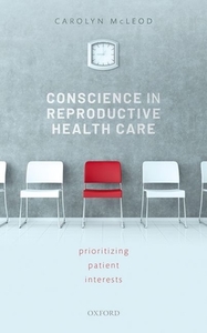 Conscience In Reproductive Health Care di Carolyn McLeod edito da Oxford University Press