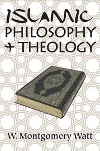 Islamic Philosophy and Theology di Prof. W. Montgomery Watt edito da Taylor & Francis Inc