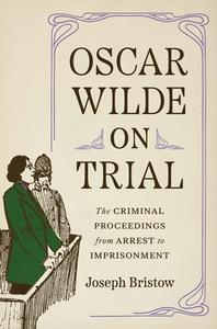 OSCAR WILDE ON TRIAL 8211 THE CRIMIN di Joseph Bristow edito da YALE UNIVERSITY PRESS