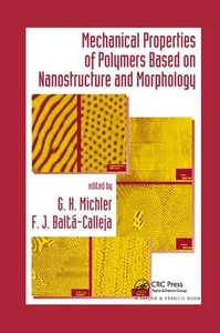 Mechanical Properties Of Polymers Based On Nanostructure And Morphology edito da Taylor & Francis Ltd