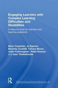 Engaging Learners with Complex Learning Difficulties and Disabilities di Barry Carpenter, Jo (Research Project Co-ordinator for The Schools Network Egerton, Beverley Cockbill, Bloom edito da Taylor & Francis Ltd