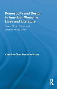 Domesticity and Design in American Women's Lives and Literature di Caroline (New York City College of Technology Hellman edito da Routledge
