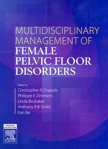 Multidisciplinary Management Of Female Pelvic Floor Disorders di Christopher R. Chapple, Philippe E Zimmern, Linda Brubaker, Anthony R. B. Smith, Kari Bo edito da Elsevier Health Sciences
