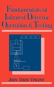 Fundamentals of Infrared Detector Operation and Testing di John David Vincent edito da WILEY