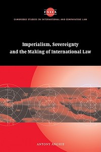 Imperialism, Sovereignty and the Making of International Law di Antony Anghie edito da Cambridge University Press