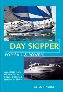 Day Skipper For Sail And Power di Alison Noice edito da Bloomsbury Publishing Plc