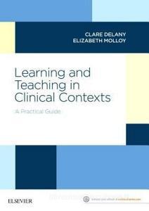 Learning and Teaching in Clinical Contexts di Clare Delany, Elizabeth Molloy edito da Elsevier Australia
