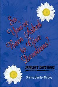 So You've Been Asked to Give Devotions? di Shirley Stanley McCoy edito da AUTHORHOUSE