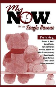 My Now for the Single Parent di Moovin4ward Presentations, Sharon a. Myers, Mark Wiggins edito da Moovin4ward Publishing