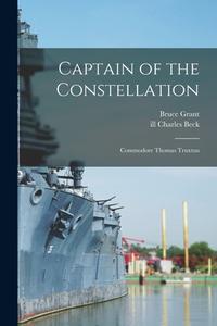Captain of the Constellation: Commodore Thomas Truxtun di Bruce Grant edito da LIGHTNING SOURCE INC