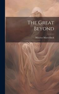 The Great Beyond di Maurice Maeterlinck edito da LEGARE STREET PR
