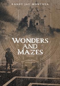 Wonders and Mazes di Randy Jay Montoya edito da FriesenPress