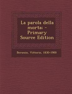 La Parola Della Morta; di Vittorio Bersezio edito da Nabu Press