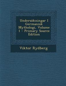 Undersokningar I Germanisk Mythologi, Volume 1 - Primary Source Edition di Viktor Rydberg edito da Nabu Press