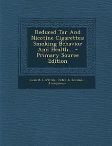 Reduced Tar and Nicotine Cigarettes: Smoking Behavior and Health... - Primary Source Edition di Dean R. Gerstein edito da Nabu Press