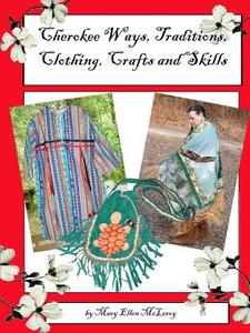 Cherokee Ways, Traditions, Clothing, Crafts and Skills di Mary McLeroy edito da Lulu.com