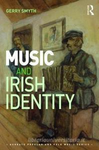 Music and Irish Identity di Gerry Smyth edito da Taylor & Francis Ltd