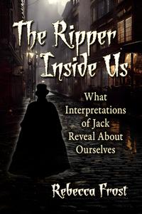 The Ripper Inside Us di Rebecca Frost edito da McFarland and Company, Inc.