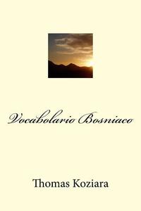 Vocabolario Bosniaco di Thomas P. Koziara edito da Createspace