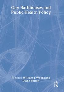 Gay Bathhouses And Public Health Policy di Diane Binson, William J. Woods edito da Taylor & Francis Inc