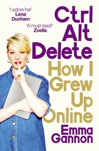Ctrl, Alt; Delete di Emma Gannon edito da Random House UK Ltd
