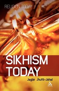 Sikhism Today di Jagbir Jhutti-Johal edito da Bloomsbury Publishing PLC