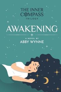 THE INNER COMPASS - BOOK 1, AWAKENING di ABBY WYNNE edito da LIGHTNING SOURCE UK LTD