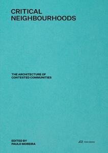 Critical Neighbourhoods: The Architecture Of Contested Communities edito da Park Books