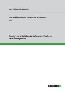 Kosten- und Leistungsrechnung - Ein Lehr- und Übungsbuch di Jörg Herold, Lutz Völker edito da GRIN Publishing