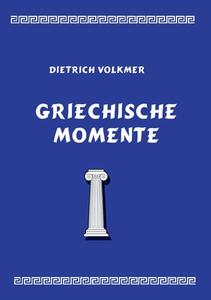 Griechische Momente di Dietrich Volkmer edito da Books on Demand