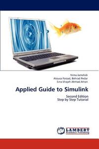 Applied Guide to Simulink di Nima Jamshidi, Atousa Farzad Behrad Pedar, Sina khajeh Ahmad Attari edito da LAP Lambert Acad. Publ.