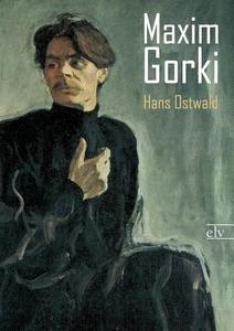 Maxim Gorki di Hans Ostwald edito da Europäischer Literaturverlag