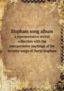 Bispham Song Album A Representative Recital Collection With The Interpretative Markings Of The Favorite Songs Of David Bispham di Hermann Klein edito da Book On Demand Ltd.