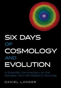 Six Days Of Cosmology And Evolution di Daniel Langer edito da Urim Publications