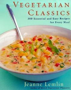Vegetarian Classics: 300 Essential and Easy Recipes for Every Meal di Jeanne Lemlin edito da William Morrow & Company
