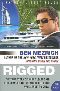 Rigged: The True Story of an Ivy League Kid Who Changed the World of Oil, from Wall Street to Dubai di Ben Mezrich edito da PERENNIAL