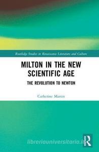 Milton and the New Scientific Age di Catherine Gimelli (University of Memphis Martin edito da Taylor & Francis Ltd