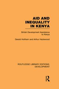 Aid And Inequality In Kenya di Gerald Holtham, Arthur Hazelwood edito da Taylor & Francis Ltd