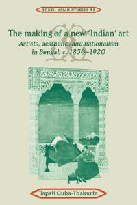 The Making of a New 'Indian' Art di Tapati Guha-Thakurta edito da Cambridge University Press